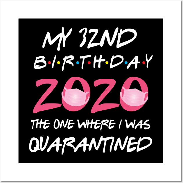 32nd birthday 2020 the one where i was quarantined Wall Art by GillTee